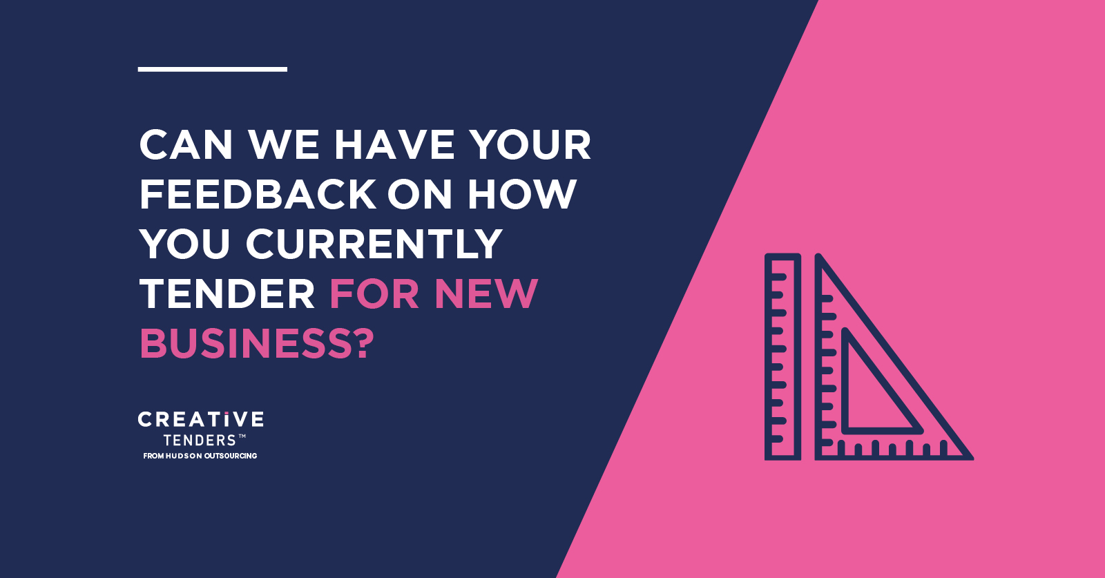 Can we have your feedback on how you currently tender for new business?